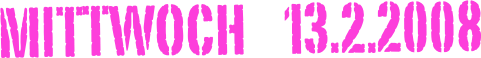 Mittwoch    13.2.2008